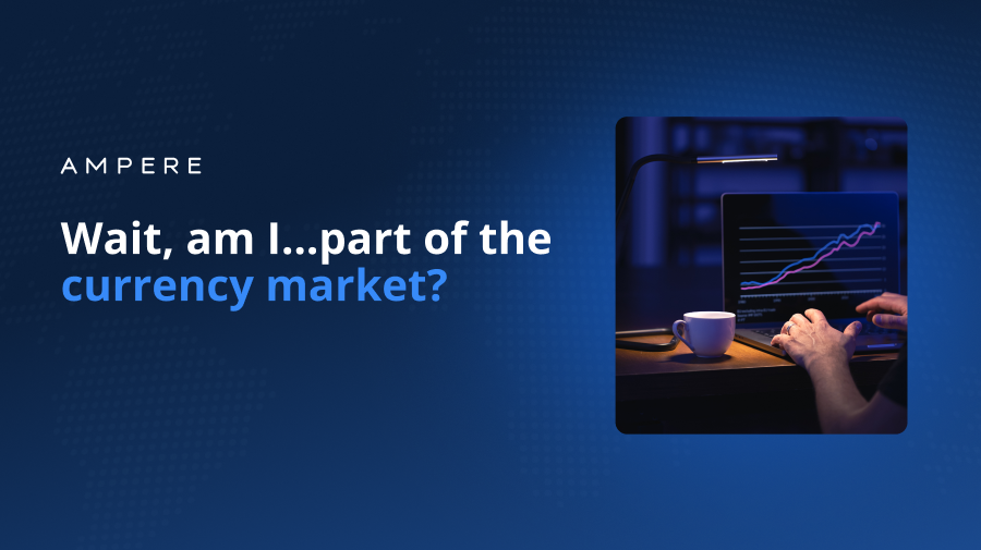 Wait, am I…part of the currency market?